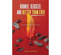 Burned, Blocked, and Better Than Ever: A Raw Journey of Healing - Joni Woods - Journey Coaching - ebook (ePub) - Livre