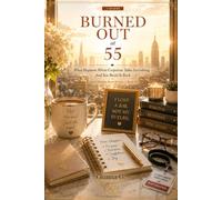 Burned Out at 55: What Happens When Corporate Takes Everything - And You Build It Back