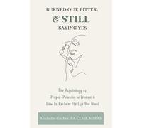 Burned Out, Bitter, & Still Saying Yes: The Psychology of People-Pleasing in Women & How to Reclaim the Life You Want