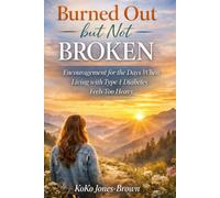 Burned Out but Not Broken: Encouragement for the Days When Living with Type 1 Diabetes Feels Too Heavy | TID Burnout | 81 pages