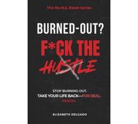 Burned-Out? F*ck the Hustle: Stop Burning Out. Take Your Life Back--For Real. Period.
