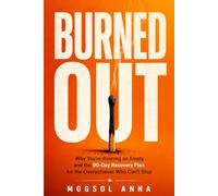 Burned Out: Why You're Exhausted, Emotionally Drained, and Stuck on Empty - and the Proven 90-Day Recovery Plan to Reclaim Your Energy, Focus, and Life