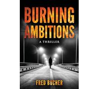 Burning Ambitions: A Thriller