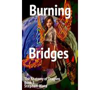 Burning Bridges: Anatomy of Dragons Book 3