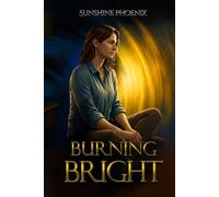 Burning Bright: Finding The Fire A Bipolar Memoir