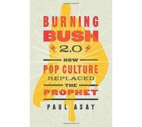 Burning Bush 2.0: How Pop Culture Replaced The Prophet