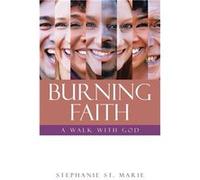 BURNING FAITH A WALK WITH GOD - Stephanie St. Marie - Author Solutions Inc - Livre en Anglais Stephanie St. MarieStephanie St. Marie (Auteur)