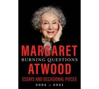 Burning Questions Essays and Occasional Pieces, 2004 to 2021 - Margaret Atwood - Random House Libri - relié - Essai