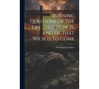 Burning Questions Of The Life That Now Is, And Of That Wich Is To Come