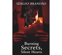Burning Secrets, Silent Hearts: A Gripping Romantic Thriller of Truth, Betrayal, and Redemption