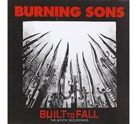 Burning Sons - Built to Fall:the Mystic Recordings