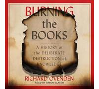 Burning the Books: A History of the Deliberate Destruction of Knowledge