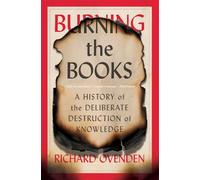 Burning the Books: A History of the Deliberate Destruction of Knowledge