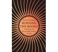 Burning the Books: RADIO 4 BOOK OF THE WEEK: A History of Knowledge Under Attack