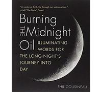 Burning The Midnight Oil: Illuminating Words For The Long Night's Journey Into Day