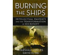 Burning the Ships: Transforming Your Company′s Culture Through Intellectual Property Strategy