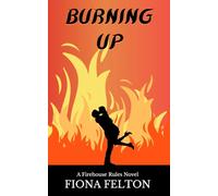 Burning Up: A Firehouse Rules Novel