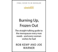 Burning Up, Frozen Out The straight-talking guide to the menopause every man needs - and every woman wishes he had - Rob Kemp - Sheldon Press - ebook (ePub) - Livre