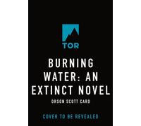 Burning Water An Extinct Novel - Orson Scott Card - Tor Books - ebook (ePub) - Livre