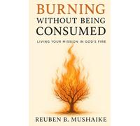 Burning Without Being Consumed: Living Your Mission in God’s Fire