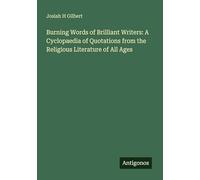 Burning Words of Brilliant Writers: A Cyclopaedia of Quotations from the Religious Literature of All Ages