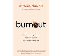Burnout: An accessible go-to guide on burnout based on the latest scientific understanding of our nervous system from a credentialed psychologist and trauma specialist
