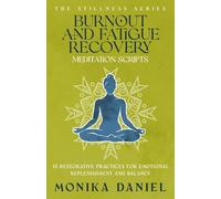 Burnout and Fatigue Recovery Meditation Scripts: 15 Restorative Practices for Emotional Replenishment and Balance