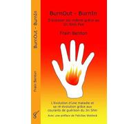 BurnOut - BurnIn. S'assister soi-même grâce au Jin Shin Fee: L'evolution d'une maladie et sa ré-évolution grâce aux courants de guérison du Jin Shin