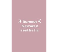 Burnout but make it aesthetic - A journal for creative, tired moms: A soft space for thoughts and unfinished ideas