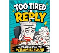 Burnout Coloring Book for Adults: Too Tired to Reply: Funny Stress Relief Coloring Pages for Overworked Humans, Tired Adults, Phone Stress, Snack Chaos & Exhausted Fast Food Characters