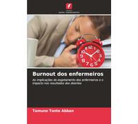 Burnout dos enfermeiros: As implicações do esgotamento dos enfermeiros e o impacto nos resultados dos doentes