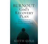 Burnout: God's Recovery Plan: A Marine's Story of Trauma, Surrender, and Healing through Faith