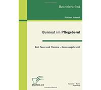 Burnout Im Pflegeberuf: Erst Feuer Und Flamme - Dann Ausgebrannt