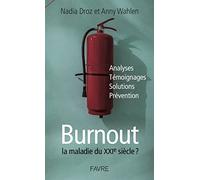 Burnout la maladie du XXIème siècle ?: Analyse, témoignages, solutions, prévention