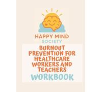 Burnout Prevention for Healthcare Workers & Teachers Workbook: A Practical Guide to Managing Stress, Setting Boundaries, and Reclaiming Your Energy Without Guilt