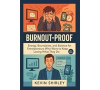 Burnout-Proof: Energy, Boundaries, and Balance for Entrepreneurs Who Want to Keep Loving What They Do