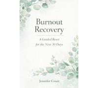 Burnout Recovery: A Guided Reset For The Next 30 Days