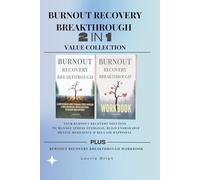 BURNOUT RECOVERY BREAKTHROUGH 2-IN-1 COLLECTION: YOUR BURNOUT RECOVERY SOLUTION TO MANAGE STRESS OVERLOAD, BUILD UNSHAKABLE MENTAL RESILIENCE & RECLAIM HAPPINESS