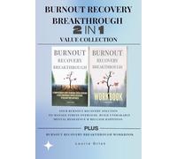 BURNOUT RECOVERY BREAKTHROUGH 2-IN-1 COLLECTION: Your Burnout Recovery Solution To Manage Stress Overload, Build Unshakable Mental Resilience & Reclaim Happiness