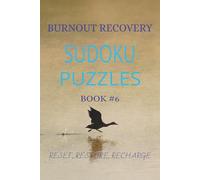 BURNOUT RECOVERY SUDOKU PUZZLES: Reset Your Mind, Restore Energy & Rebuild Focus with Calming Puzzles | 6x9 inches, 110 pages | 50 + Puzzles | Solutions Included
