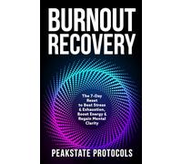 Burnout Recovery: The 7-Day Reset to Beat Stress & Exhaustion, Boost Energy & Regain Mental Clarity