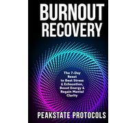 Burnout Recovery: The 7-Day Reset to Beat Stress & Exhaustion, Boost Energy & Regain Mental Clarity