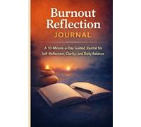Burnout Reflection Journal: A 10-Minute-a-Day Guided Journal for Self-Reflection, Clarity, and Daily Balance