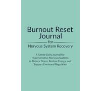 Burnout Reset Journal for Nervous System Recovery: A Gentle Daily Diary for Hypersensitive Nervous Systems to Reduce Stress, Restore Energy, and Support Emotional Regulation