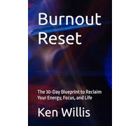 Burnout Reset: The 30-Day Blueprint to Reclaim Your Energy, Focus, and Life
