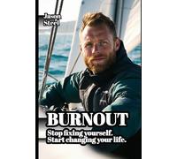 BURNOUT: Stop fixing yourself. Start changing your life. A guide to overcoming stress, anxiety and exhaustion.