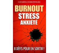 Burnout, Stress, Anxiété: 8 défis pour en sortir !