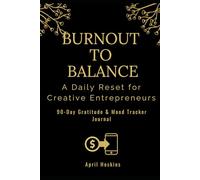 Burnout To Balance: A Daily Reset for Creative Entrepreneur: 90-Day Gratitude & Mood Tracker Journal