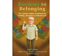 Burnout to Belonging: The Autistic Adult’s Workbook for Healing, Advocacy & Authentic Life