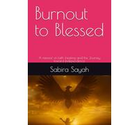Burnout to Blessed: A memoir of faith ,healing and the Journey toward Independence